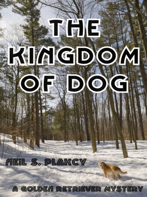 Title details for The Kingdom of Dog by Neil S. Plakcy - Available
